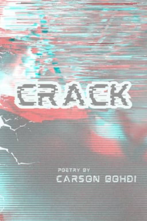 CRACK: Poetry by Carson Bohdi, by Carson Bohdi