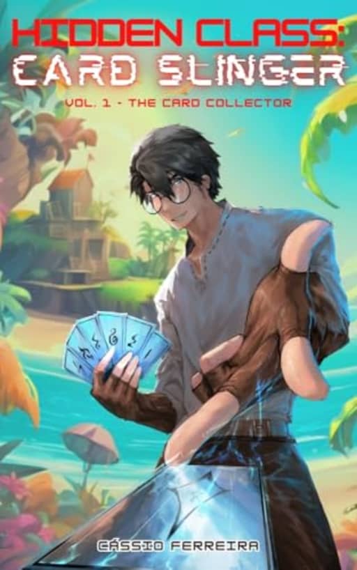 Hidden Class: Card Slinger: The Card Collector: [A Deck-Building LitRPG Series], by Cssio Ferreira