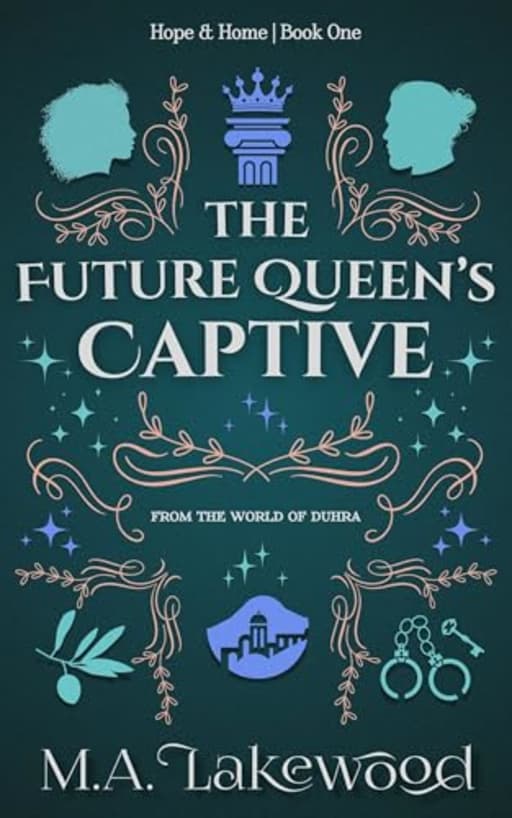 The Future Queen's Captive: A Fantasy Romance (Hope & Home Duology Book 1), by M.A. Lakewood