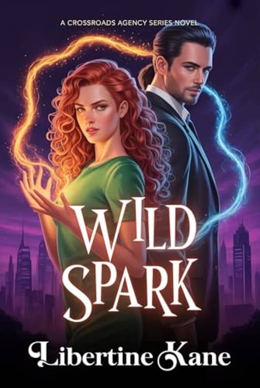 Wild Spark: An Enemies to Lovers Paranormal Romance (Crossroads Agency Book 1), by Libertine Kane