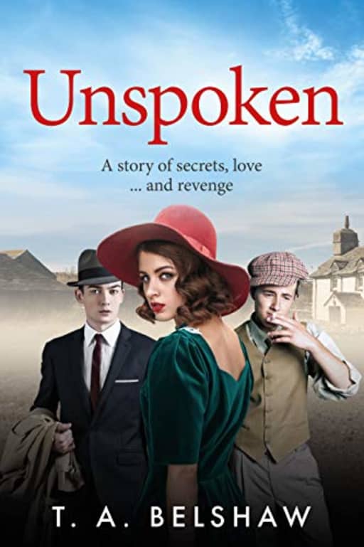 Unspoken: A story of secrets, love and revenge, by T. A. Belshaw