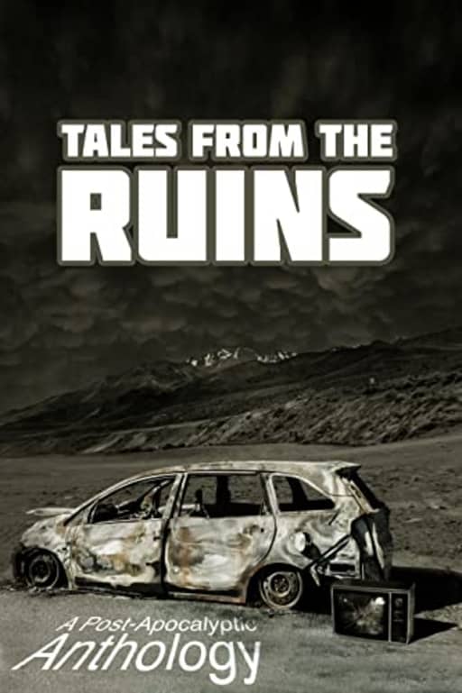 Tales from the Ruins: A Post-Apocalyptic Anthology, by Cameron Trost | Claire Davon | Karen Bayly | Kurt Newton | David Turnbull | Michael Picco | Mark Towse | Joseph Walker | Claire Fitzpatrick | Louise Zedda-Sampson