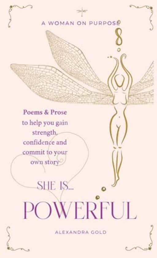 She is... Powerful: Poems & Prose to help you gain strength, confidence and commit to your own story (She is... The Anthology), by Alexandra Gold