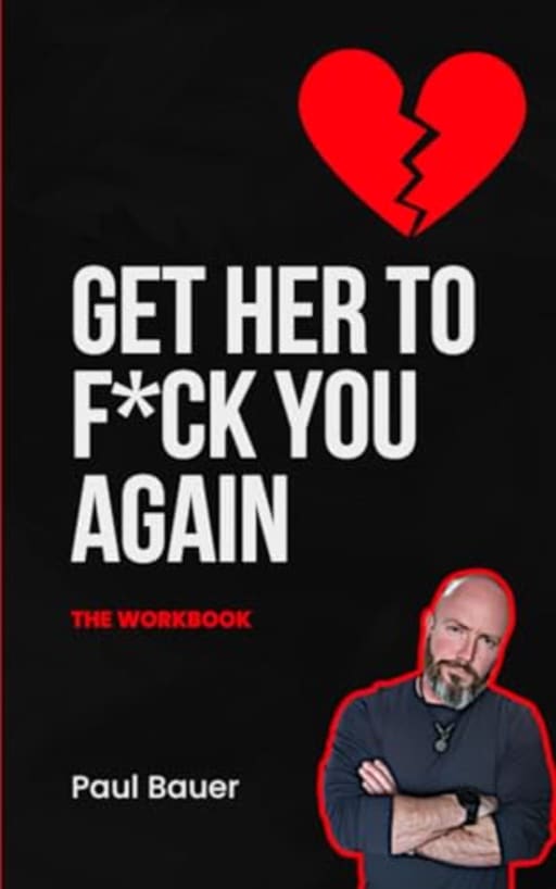 Get Her To F*ck You Again: The Workbook (A Red Pill Guide Series), by Paul Bauer