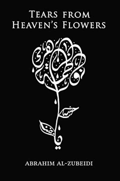 Tears from Heaven's Flowers, by Abrahim Al-Zubeidi