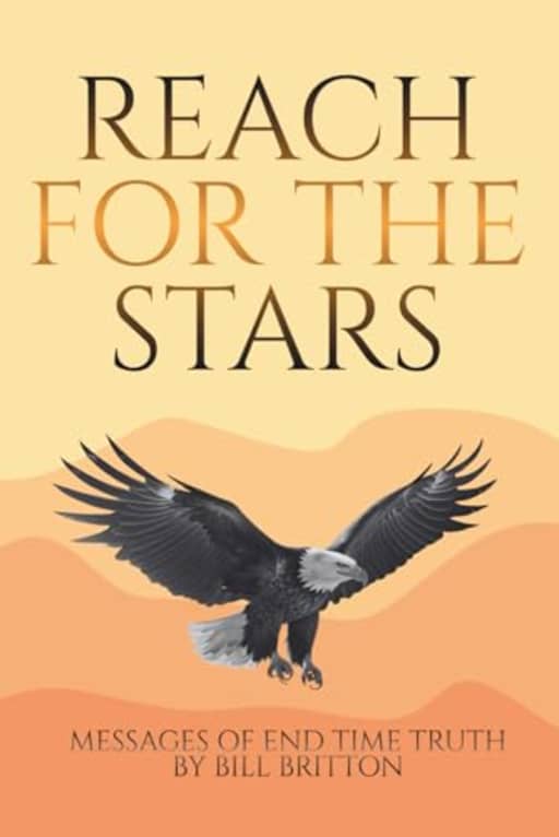 Reach for the Stars: Bible Study Rich with Biblical Insights and Profound Truths, by Bill Britton