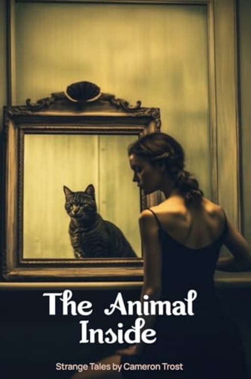 The Animal Inside: A Collection of Strange Tales, by Cameron Trost