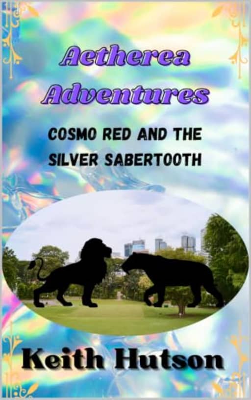 Aetherea Adventures: Cosmo Red and the Silver Sabertooth, by Keith Hutson