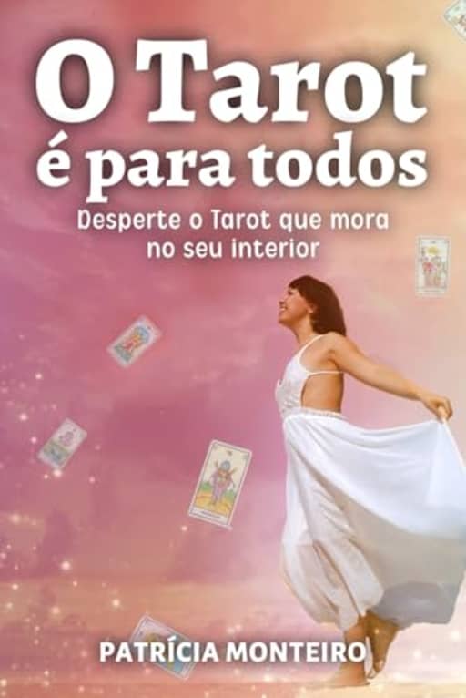 O Tarot  para todos: Desperte o Tarot que mora no seu interior (A Arte de Ler Cartas) (Portuguese Edition), by Patrcia Monteiro