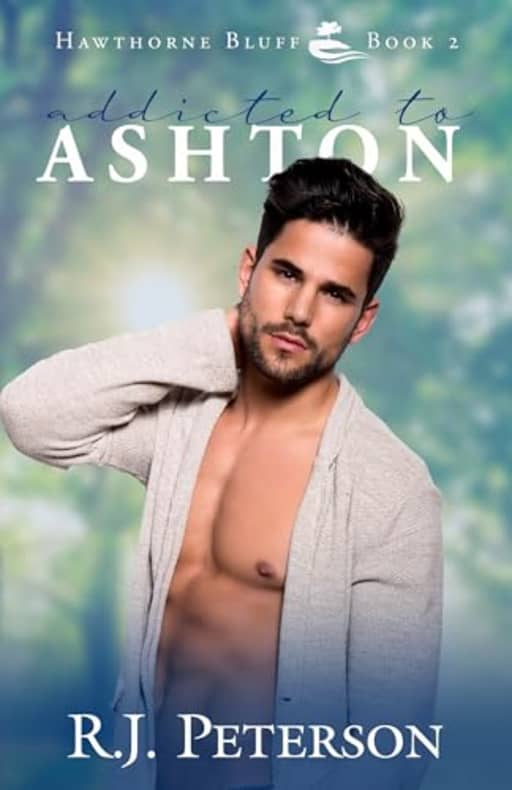 Addicted to Ashton (Hawthorne Bluff Book 2), by RJ Peterson