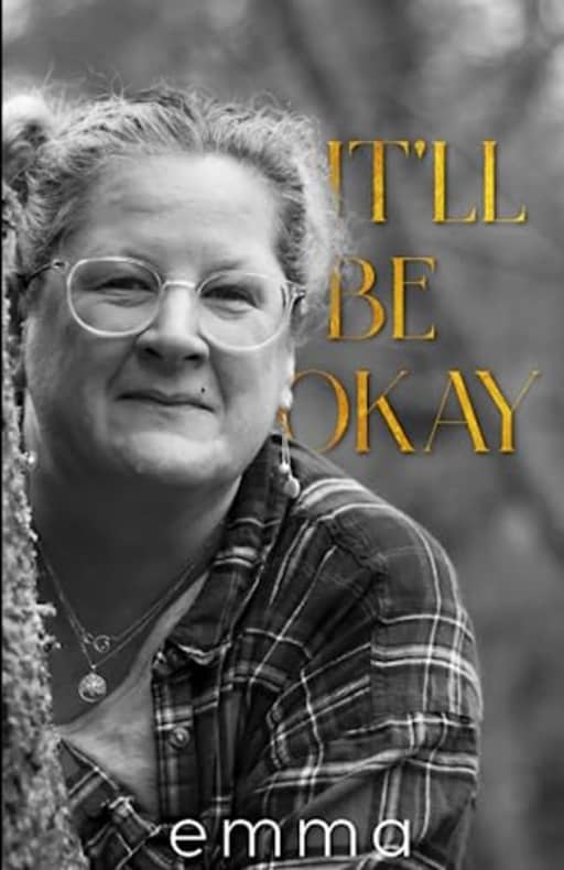 It'll Be Okay: Acceptance, Choices, Deliverance, by Emma