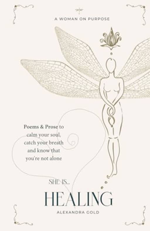 She is... Healing: Poems & Prose to calm your soul, catch your breath and know that you're not alone (She is... The Anthology), by Alexandra Gold