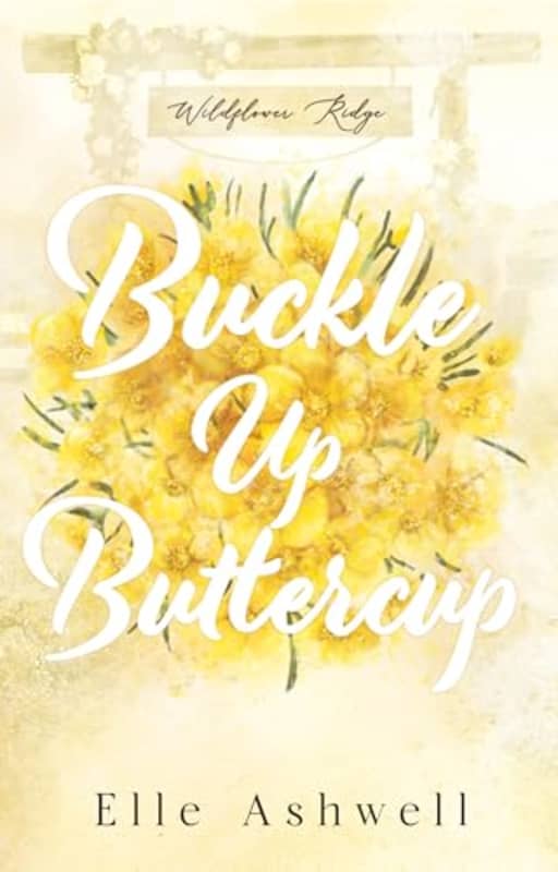 Buckle Up Buttercup (Wildflower Ridge Book 4), by Elle Ashwell