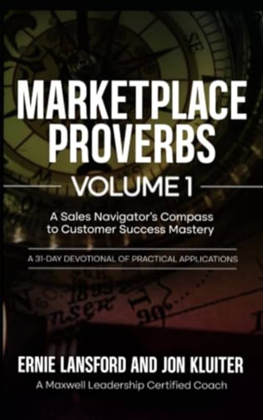 Marketplace Proverbs: A Sales Navigators Compass to Customer Success Mastery Through The Wisdom of Proverbs, by Ernie Lansford | Jon Kluiter