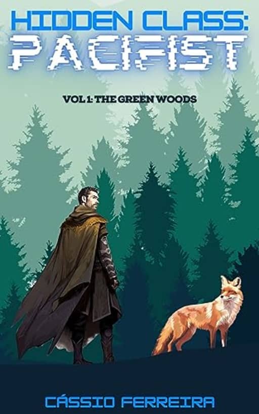 Hidden Class: Pacifist: The Green Woods [A LitRPG Adventure], by Cssio Ferreira