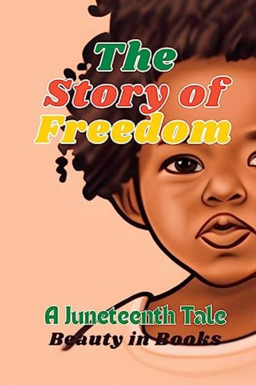 The Story of Freedom: A Juneteenth Tale, by Beauty in Books
