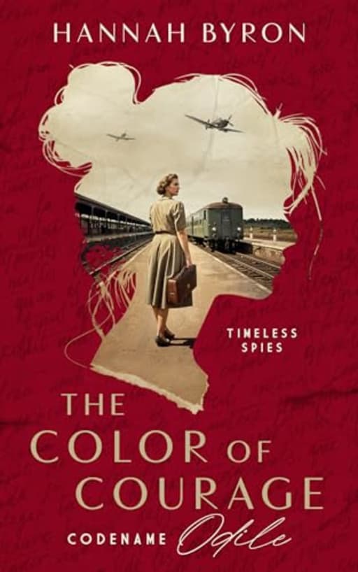 The Color of Courage: Codename Odile (Timeless Spies Series Book 1), by Hannah Byron