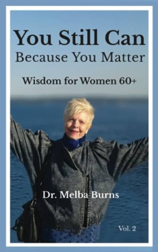 You Still Can Because You Matter: Wisdom for Women 60+, by Dr. Melba Burns
