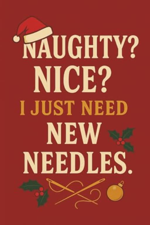 Naughty? Nice? I Just Need New Needles - Funny Christmas Sewing Journal Gift for Quilters and Sewing Lovers: A festive sewing notebook thats perfect ... one thing from Santa this year  new needles!, by T Larkin