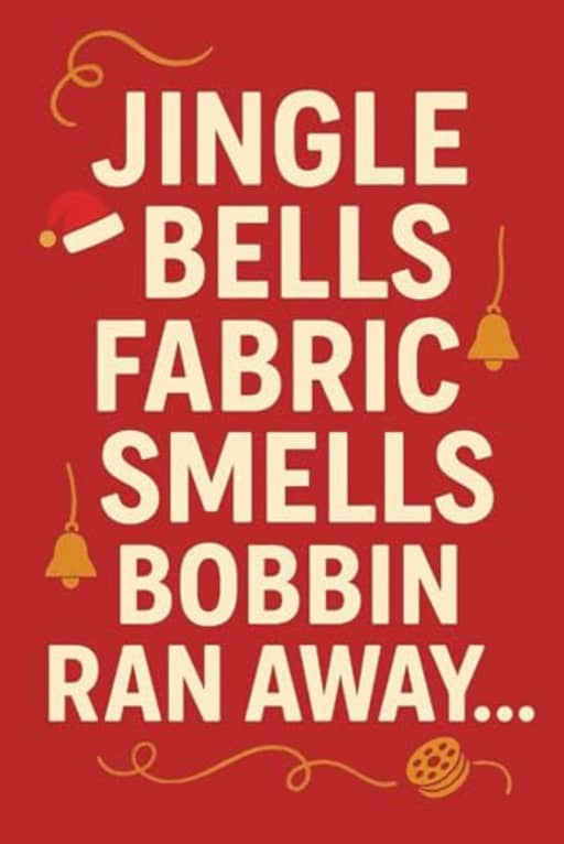 Jingle Bells Fabric Smells Bobbin Ran Away - Funny Christmas Sewing Journal Gift for Quilters and Sewing Lovers: A festive sewing notebook that brings laughter to every stitch this holiday season!, by T Larkin
