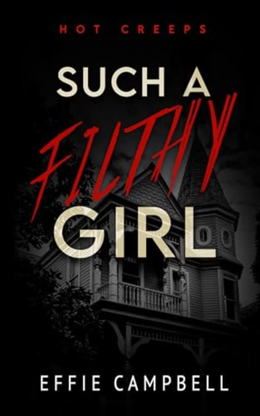 Such A Filthy Girl (Hot Creeps Book 3), by Effie Campbell