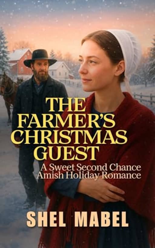 The Farmers Christmas Guest: A Sweet Second Chance Amish Holiday Romance (Amish Hearts), by Shel Mabel