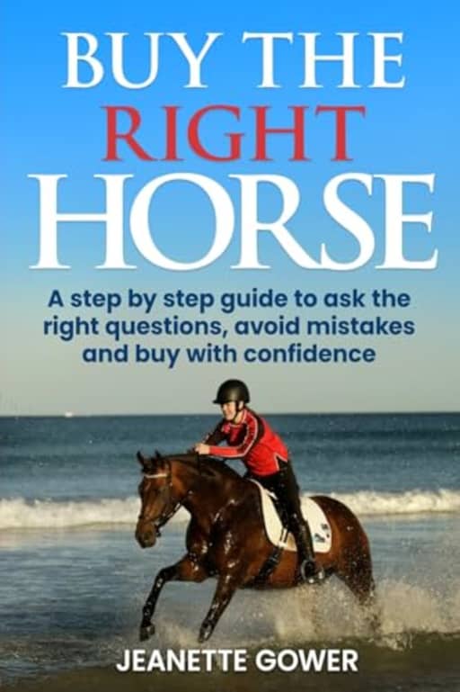 Buy The Right Horse: A step by step guide to ask the right questions, avoid mistakes and buy with confidence., by Jeanette Gower