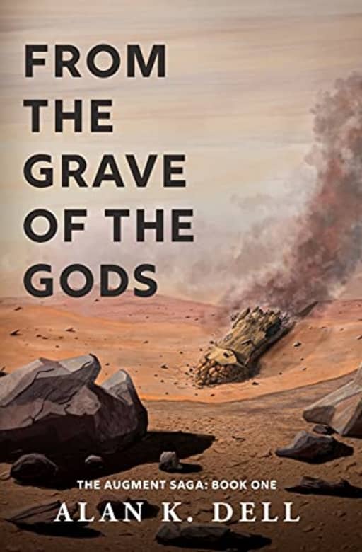 From the Grave of the Gods: The Augment Saga: Book One: 1, by Alan K. Dell