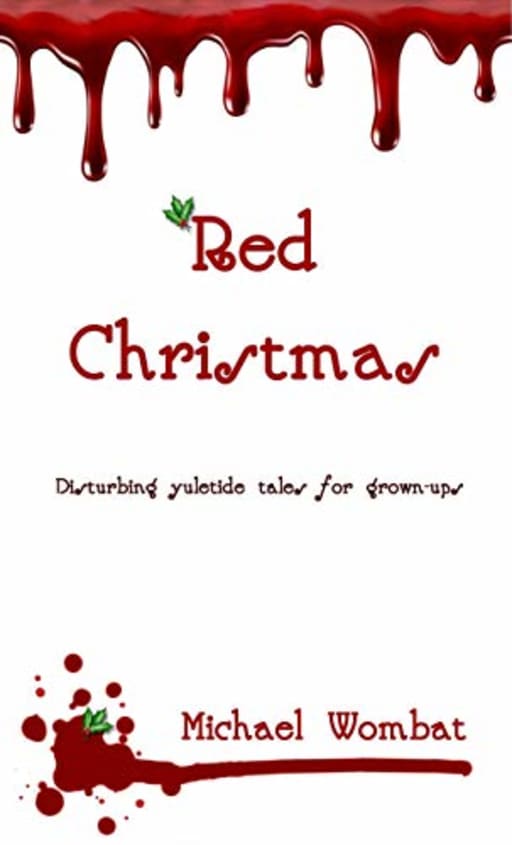 Red Christmas: Disturbing yuletide tales for grown-ups (Red Wombats), by Michael Wombat