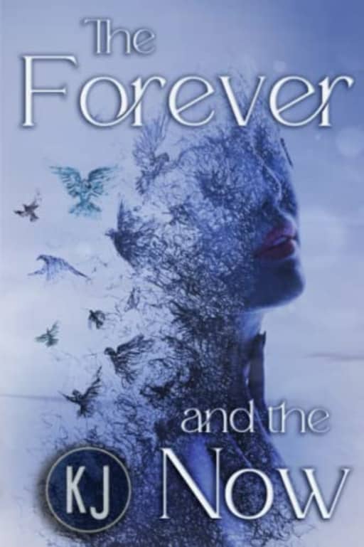 The Forever and The Now, by K J