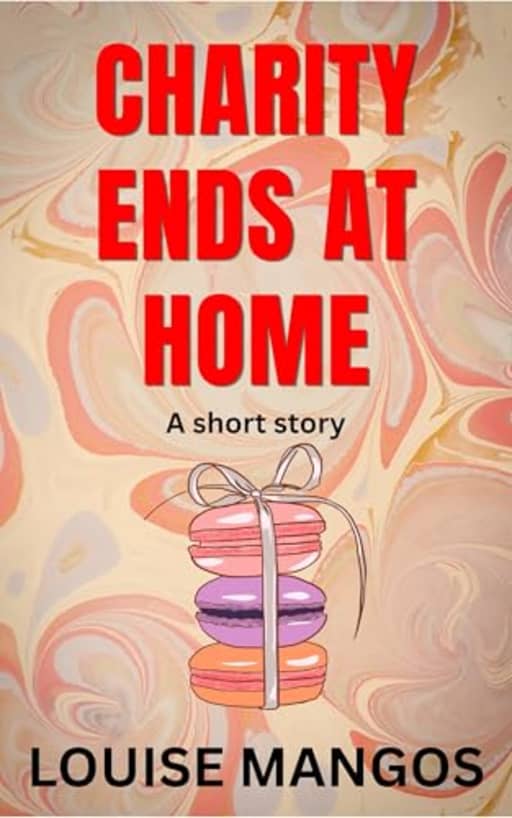 Charity Ends at Home: A Short Story, by Louise Mangos