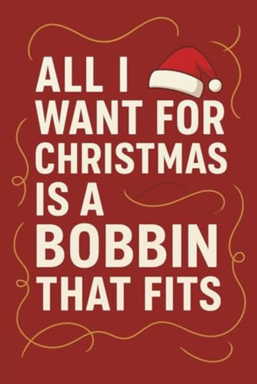All I Want for Christmas Is a Bobbin That Fits - Funny Sewing Journal for Quilters and Sewing Lovers: A festive sewing-themed notebook packed with humor and holiday cheer for every frustrated stitcher, by T Larkin