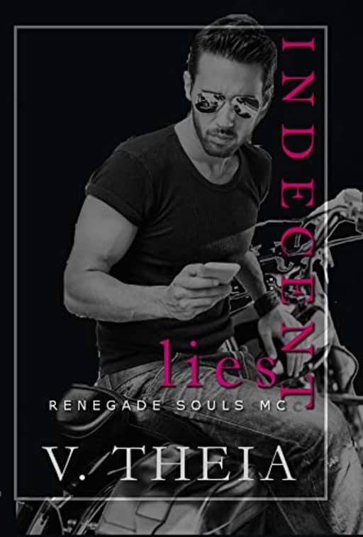 Indecent Lies (Renegade Souls MC Romance Saga Book 7), by Theia, V.