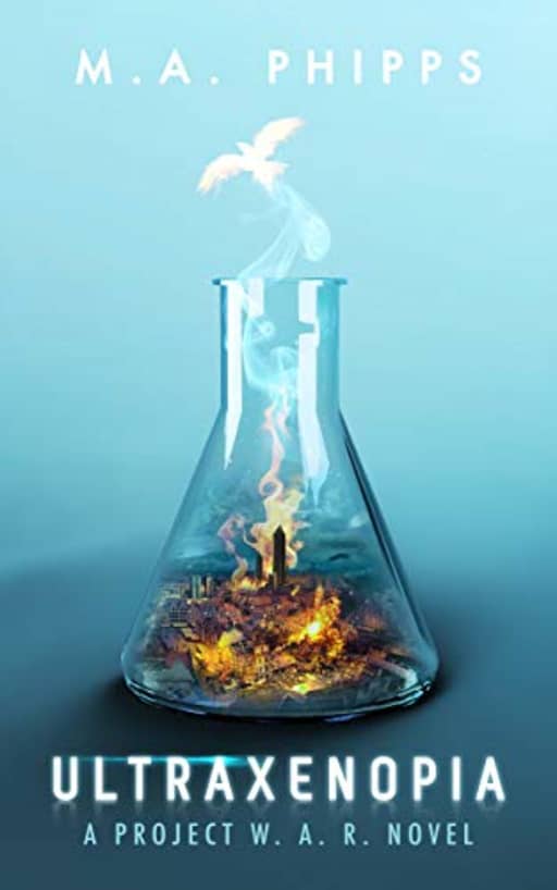Ultraxenopia: A Suspenseful Young Adult Dystopian Thriller (Project W.A.R. Book 1), by M.A. Phipps