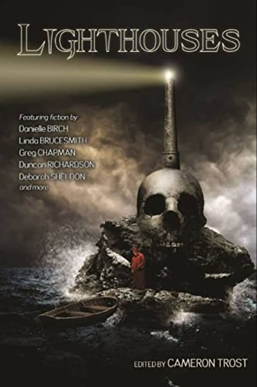 Lighthouses: An Anthology of Dark Tales, by Cameron Trost | Greg Chapman | Duncan Richardson | Mark McAuliffe | Danielle Birch | Matthew Wilson | B. Michael Radburn | Linda Brucesmith | David Dolan | Alice Godwin