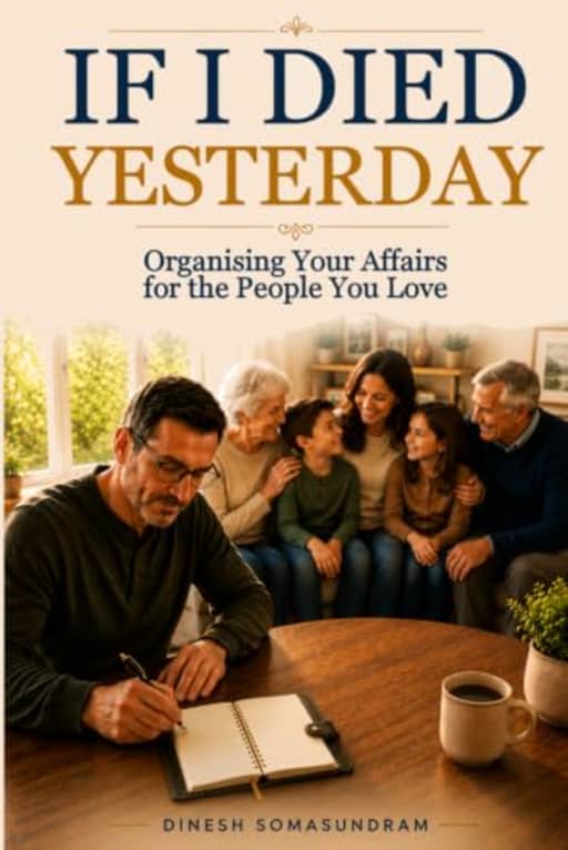 IF I DIED YESTERDAY: Organising Your Affairs for the People You Love, by Dinesh Somasundram