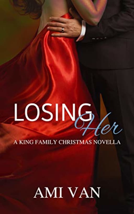 Losing Her: A King Family Christmas Novella (A King Family Series Book 5), by Ami Van