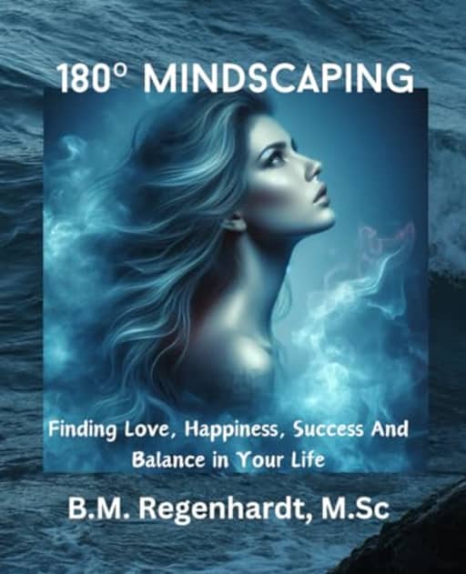 180 Mindscaping: Finding Love, Happiness, Success And Balance In Your Life, by M.Sc Bessie Regenhardt