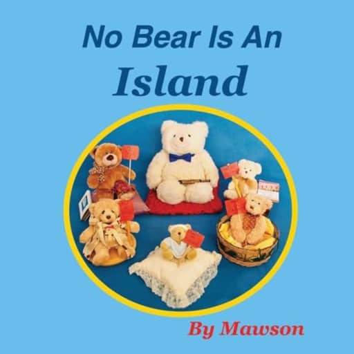 No Bear Is An Island, by Mawson Bear