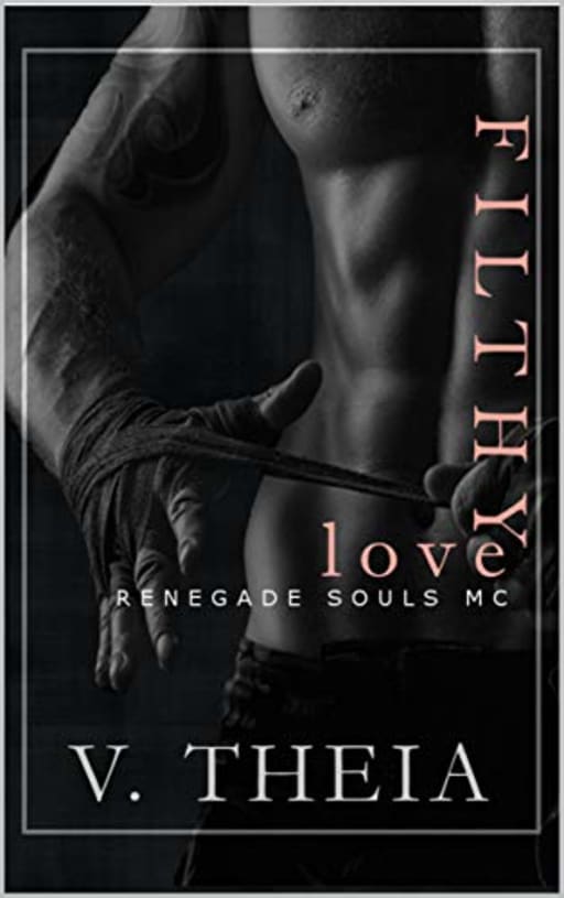 Filthy Love (Renegade Souls MC Romance Saga Book 4), by V. Theia