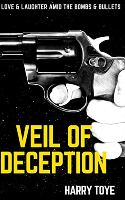 Veil of DECEPTION: Love & Laughter amid the Bombs and Bullets, by Harry Toye