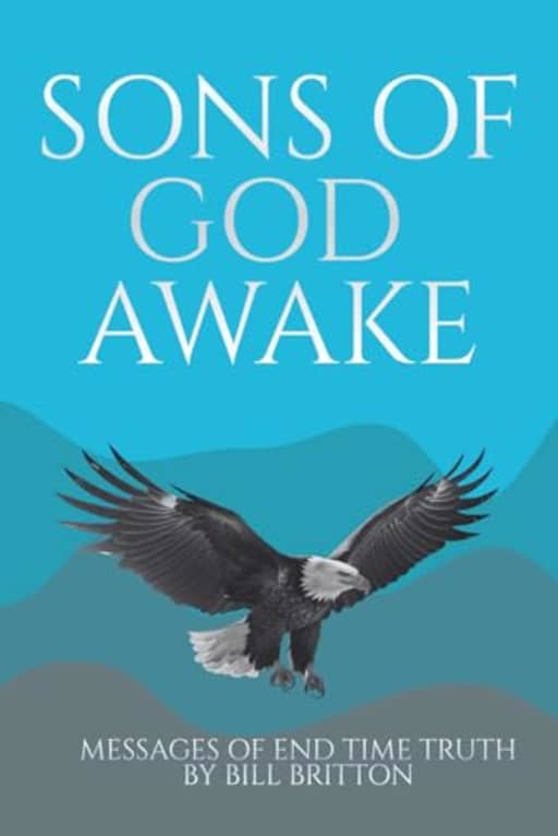 Sons of God Awake: Gods Sons are designed to break free from limitation into Divine Breakthrough (Bill Britton Collection), by Bill Britton