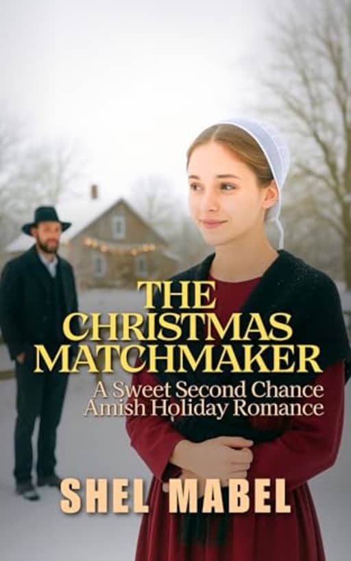The Christmas Matchmaker: A Sweet Second Chance Amish Holiday Romance (Amish Hearts), by Shel Mabel