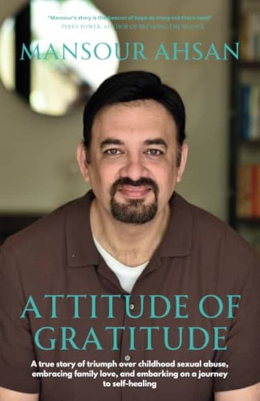 Attitude Of Gratitude: A true story of triumph over childhood sexual abuse, embracing family love, and embarking on a journey to self-healing, by Mansour Ahsan
