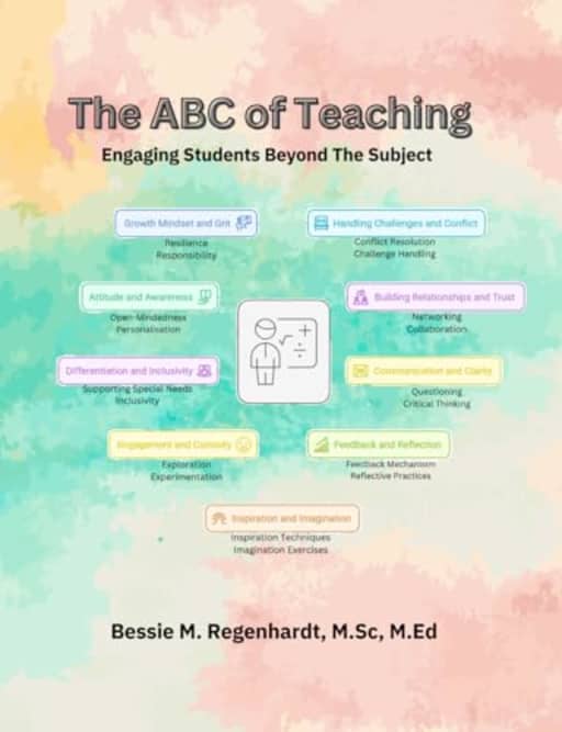 The ABC Of Teaching: Engaging Students Beyond the Subject, by Bessie M Regenhardt M.Ed