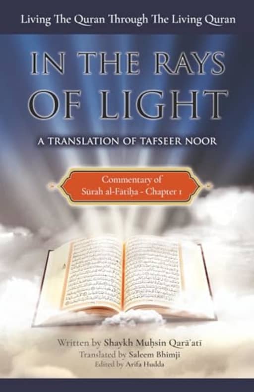 Commentary of Surah al-Fatiha: In the Rays of Light: Living The Quran Through The Living Quran, by Muhsin Qara'ati