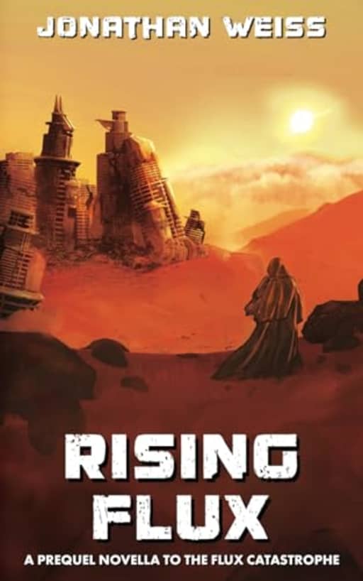 Rising Flux: A Prequel Novella to the Flux Catastrophe Series, by Jonathan Weiss