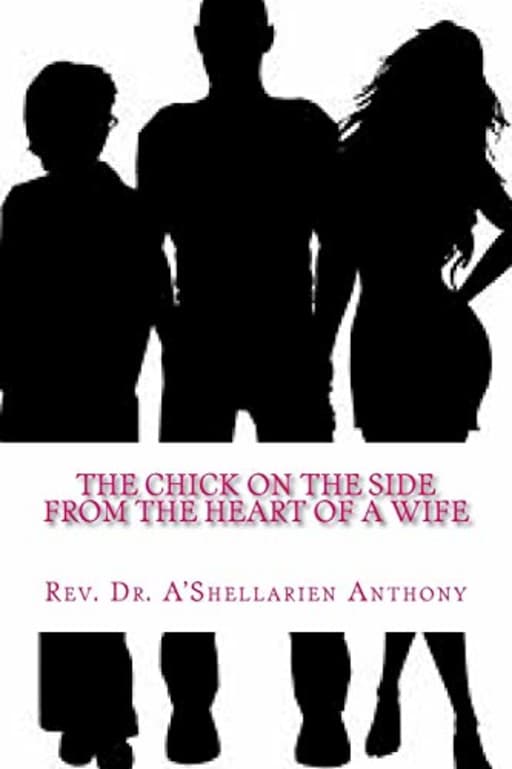 The Chick On The Side: From the Heart of a Wife, by Dr. A'Shellarien Anthony