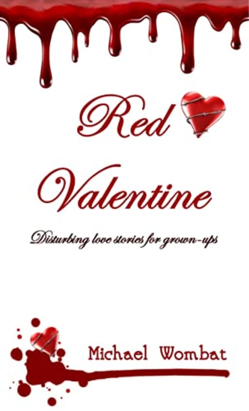 Red Valentine: Disturbing love stories for grown-ups (Red Wombats), by Michael Wombat