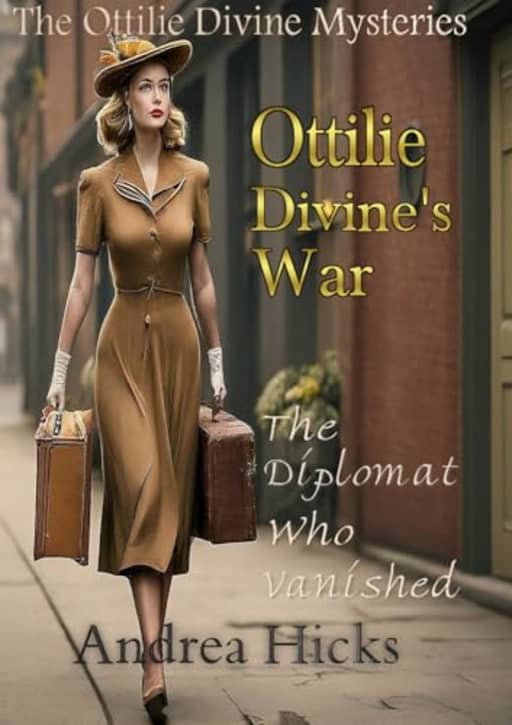 OTTILIE DIVINE'S WAR: The Diplomat Who Vanished, by Andrea Hicks